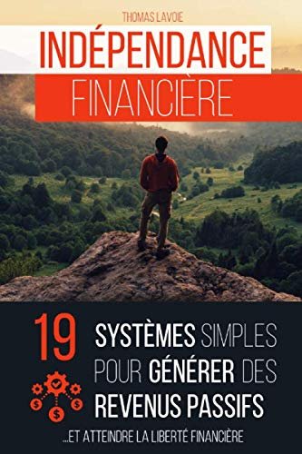 Indépendance financière : 19 systèmes simples pour générer des revenus passifs