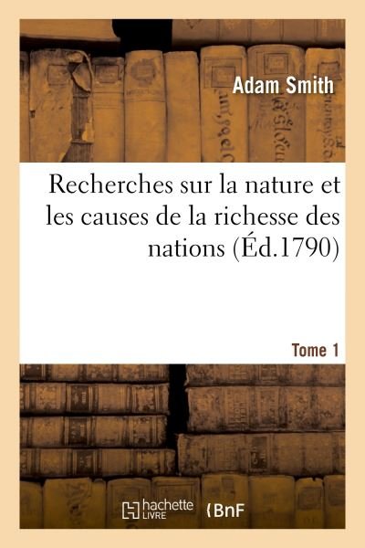 Recherches sur la nature et les causes de la richesse des nations