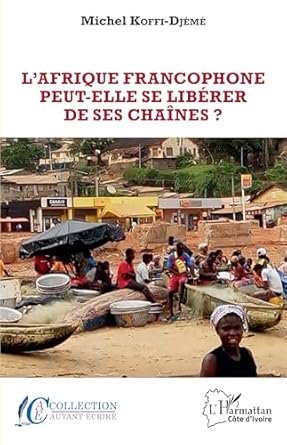 L'Afrique francophone peut-elle se libérer de ses chaînes ?