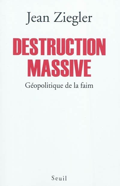Destruction massive. Géopolitique de la faim
