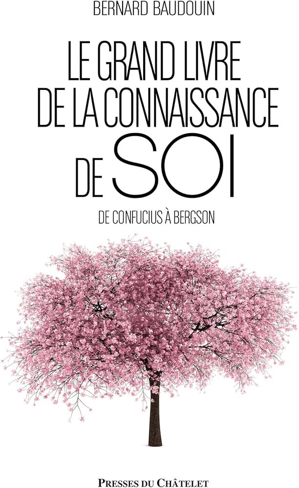 Le Grand Livre de la connaissance de soi : De Confucius à Bergson.