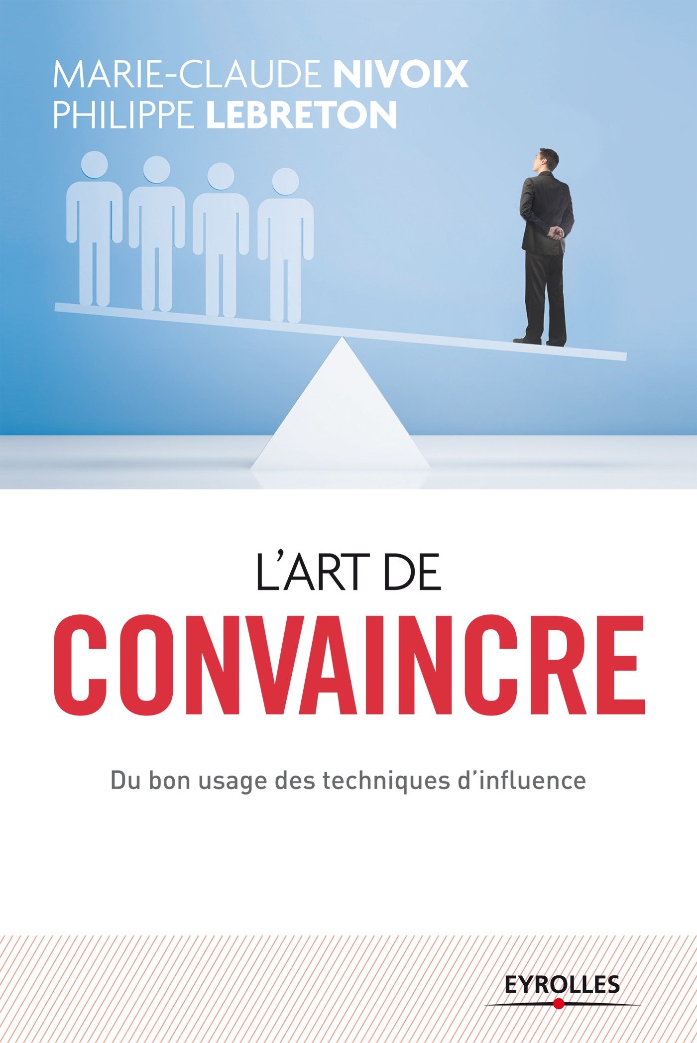 L'art de convaincre : Du bon usage des techniques d'influence