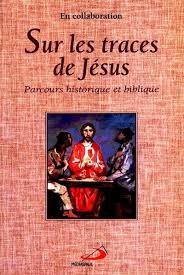 Sur les traces de Jésus : parcours historique et biblique.