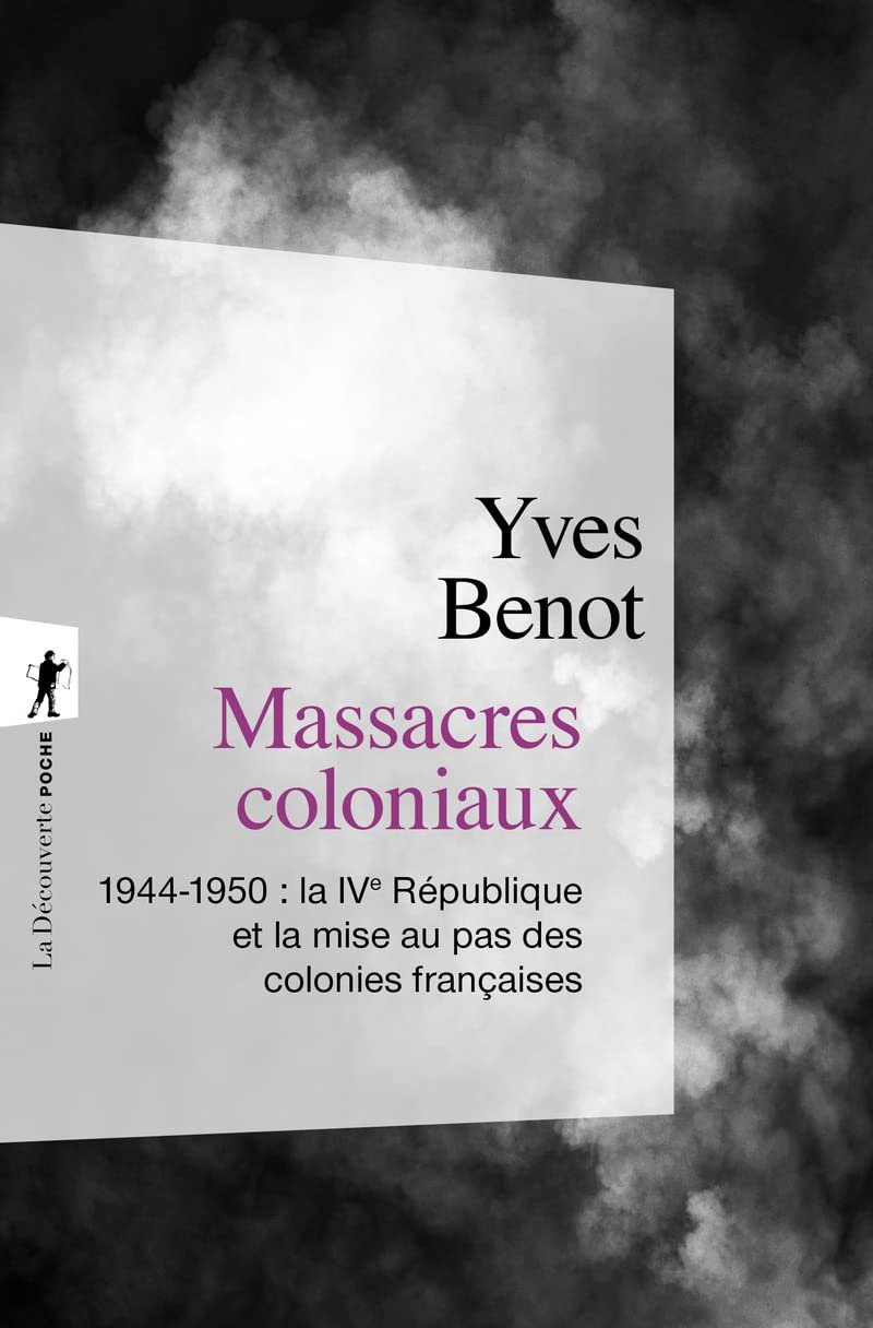 Massacres coloniaux : 1944-1950. La IVe République et la mise au pas des colonies françaises.